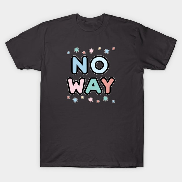 NO way T-Shirt by Fashioned by You, Created by Me A.zed